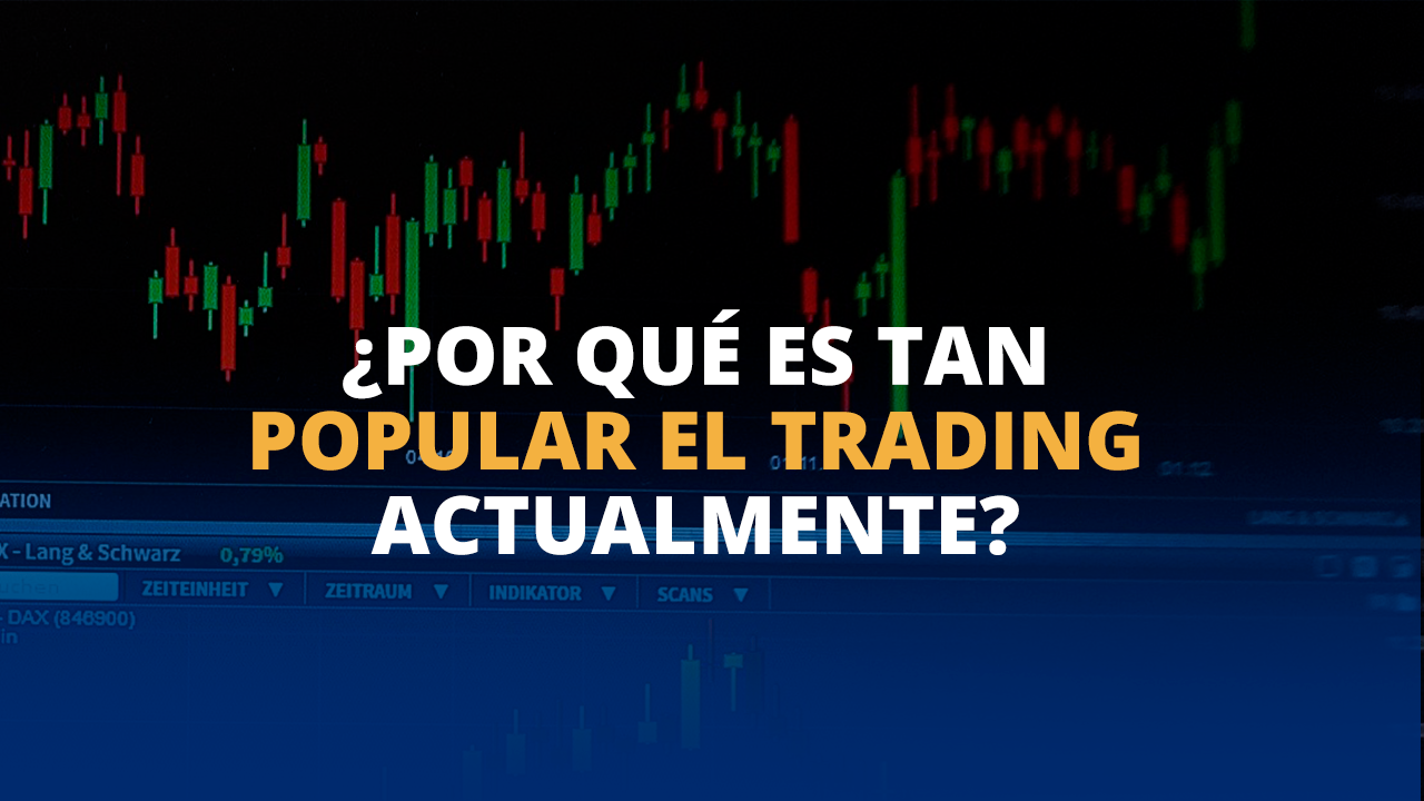 Por qué es tan popular el Trading actualmente MDC Trading Academy