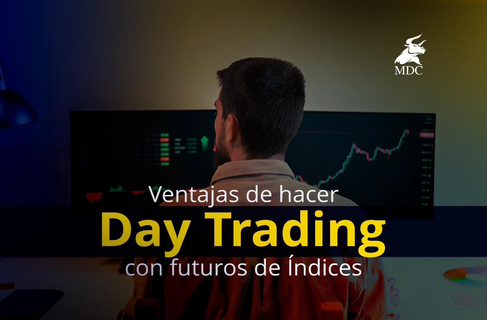 6 Ventajas de hacer Day Trading con Futuros de Índices Bursátiles MDC