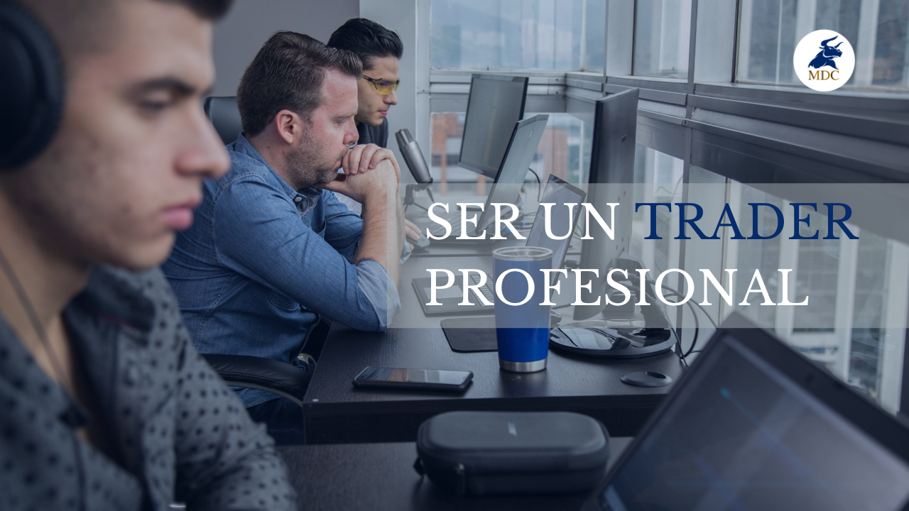 Ser Un Trader Profesional Mdc Trading Academy 0543