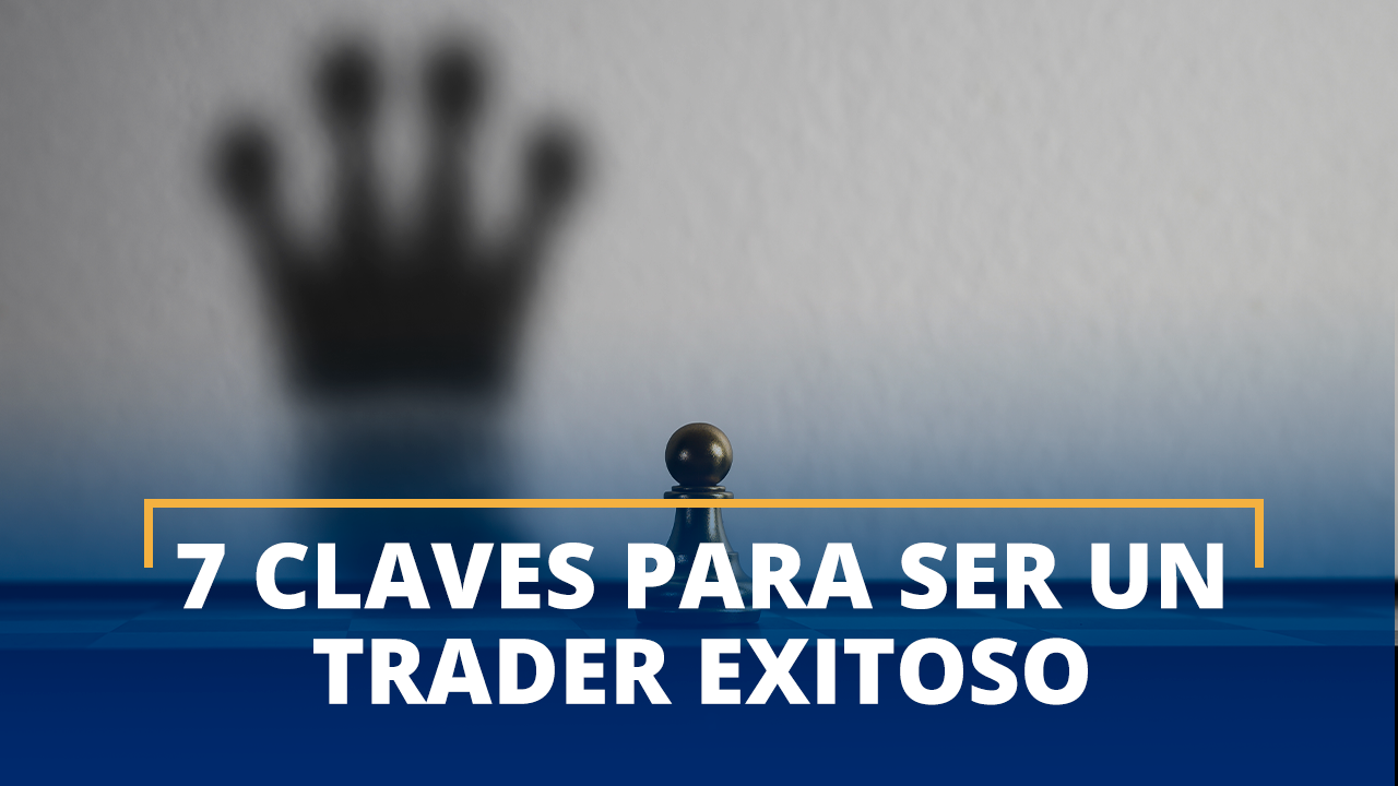 Las 7 Claves Para Ser Un Trader Exitoso Mdc Trading Academy 9834