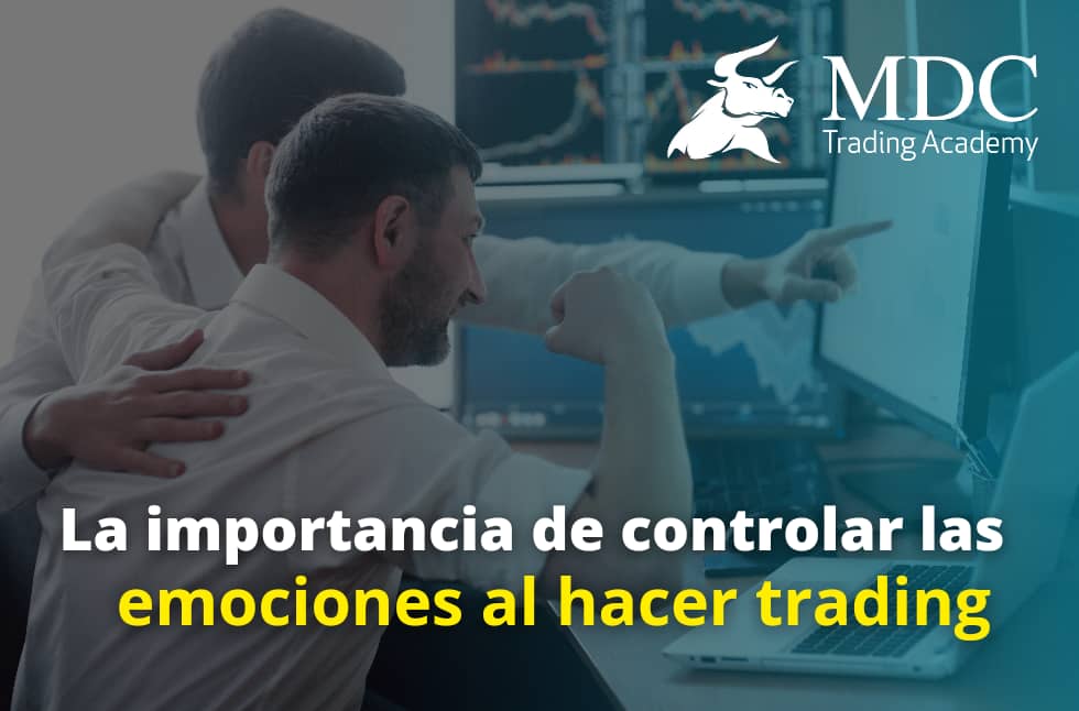 Las Emociones En El Trading ¿por Qué Es Importante Controlarlas Mdc Trading Academy 5760